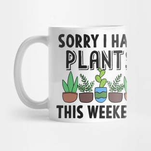 Sorry I Have Plants This Weekend Gardening Gift Mug